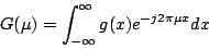 \begin{displaymath}G(\mu) = \int_{-\infty}^\infty g(x) e^{-j 2 \pi \mu x} dx\end{displaymath}