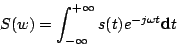 \begin{displaymath}
S(w) = \int_{-\infty}^{+\infty} s(t) e^{-j\omega t} \mbox{d}t
\end{displaymath}