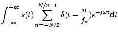 $\displaystyle \int_{-\infty}^{+\infty} s(t)
\sum_{n=-N/2}^{N/2-1} \delta(t - \frac{n}{f_s}) e^{-j\omega t}\mbox{d}t$
