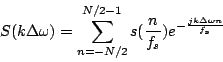 \begin{displaymath}
S(k\Delta\omega) = \sum_{n=-N/2}^{N/2-1}s(\frac{n}{f_s})e^{-\frac{j k \Delta\omega n}{f_s}}
\end{displaymath}