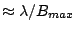 $\approx \lambda/B_{max}$