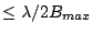 $\le \lambda/2B_{max}$
