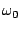 $\omega_0$