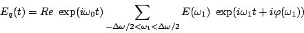 \begin{displaymath}E_q(t)=Re~\exp(i\omega_0 t) \sum_{-\Delta \omega/2<\omega_1<\Delta \omega/2}
E(\omega_1) ~\exp(i\omega_1 t+i\varphi(\omega_1))\end{displaymath}
