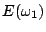 $E(\omega_1)$