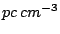 $pc\,cm^{-3}$