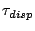 $\tau_{disp}$