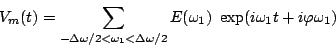 \begin{displaymath}V_m(t)= \sum_{-\Delta \omega/2<\omega_1<\Delta \omega/2}
E(\omega_1) ~\exp(i\omega_1
t+i\varphi\omega_1)\end{displaymath}