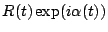 $R(t) \exp(i\alpha(t))$