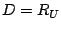 $D = R_U$