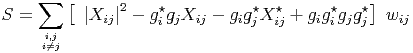     ∑   [                                     ]
S =       |Xij|2 - g ⋆igjXij - gig⋆jX ⋆ij + gig⋆igjg⋆j wij
     i,j
     i⁄=j
